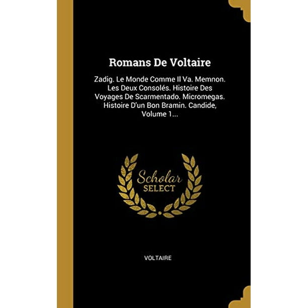 Romans De Voltaire Zadig. Le Monde Comme Il Va. Memnon. Les Deux Consolés. Histoire Des