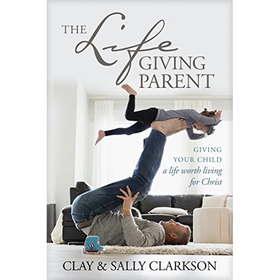 Pre-Owned The Lifegiving Parent: Giving Your Child a Life Worth Living for Christ (Paperback) 1496421973 9781496421975