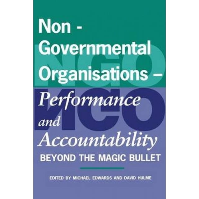 Non-Governmental Organisations - Performance and Accountability: Beyond the Magic Bullet