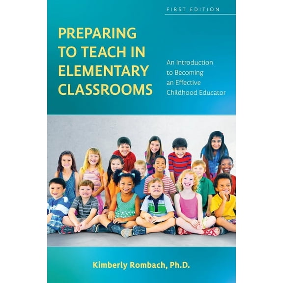 Preparing to Teach in Elementary Classrooms: An Introduction to Becoming an Effective Childhood Educator, (Paperback)