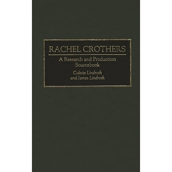 Modern Dramatists Research and Productio Rachel Crothers: A Research and Production Sourcebook, (Hardcover)