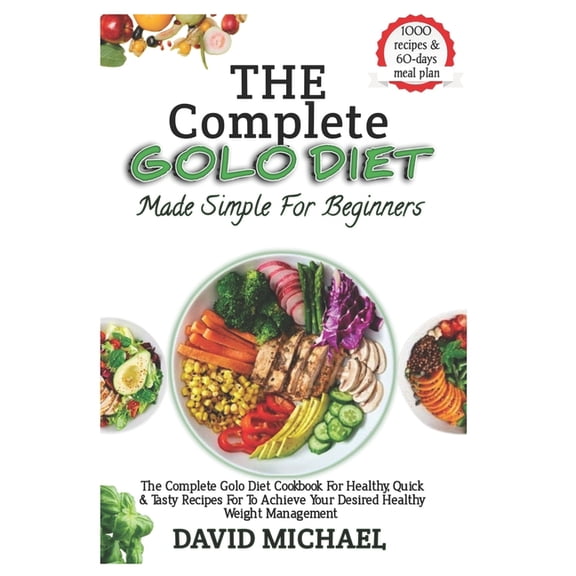 THE COMPLETE GOLO DIET Made Simple For Beginners: The Concise Golo Diet Cookbook For Exploring The Benefits Of The Golo , (Paperback)