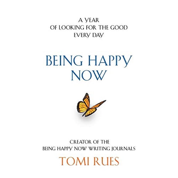Being Happy Now: A year of looking for the good every day (Paperback)