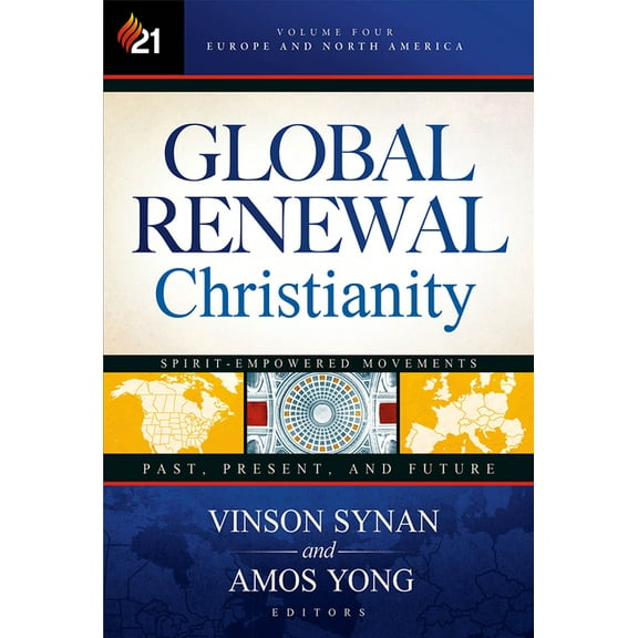 Global Renewal Christianity : Europe and North America Spirit Empowered Movements: Past, Present, and Future (Hardcover)