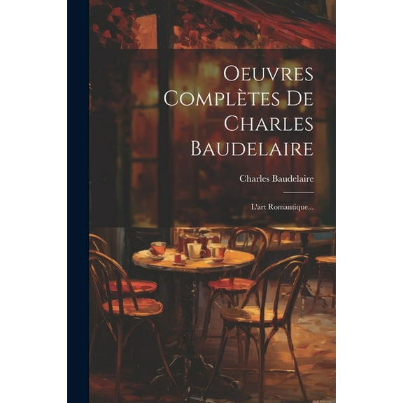 Oeuvres Complètes De Charles Baudelaire: L'art Romantique... (Paperback)