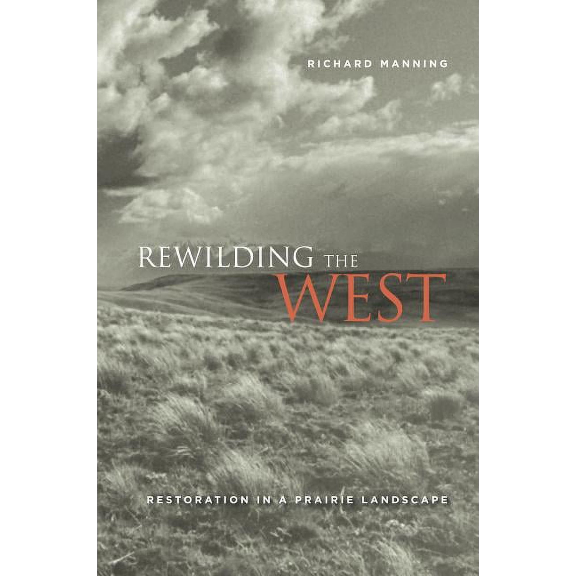 Rewilding the West : Restoration in a Prairie Landscape (Edition 1) (Paperback)