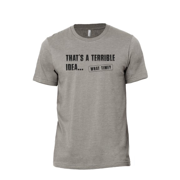 That's A Terrible Idea What Time Men's Modern Fit Fun Casual T-Shirt Printed Graphic Tee Military Grey X-Large