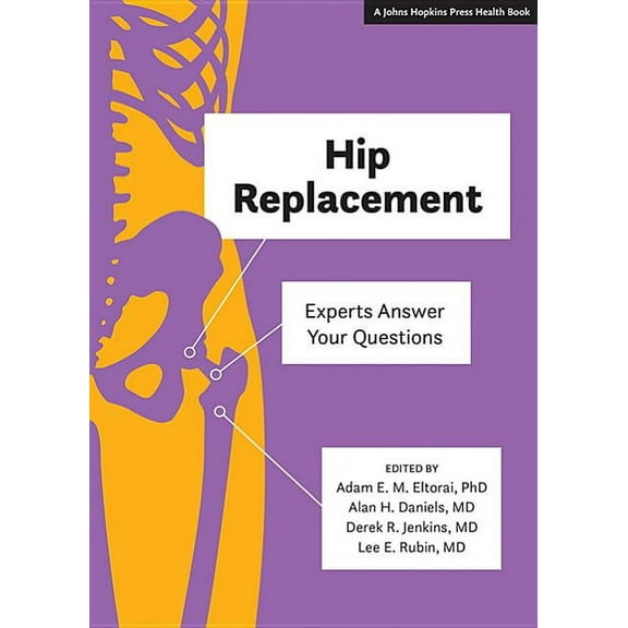 Johns Hopkins Press Health Books (Paperback): Hip Replacement: Experts Answer Your Questions (Hardcover)
