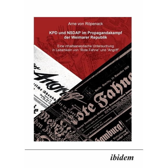 KPD und NSDAP im Propagandakamp der Weimarer Republik. Eine inhaltsanalytische Untersuchung in Leitartikeln von Rote Fahne und Der Angriff (Paperback)