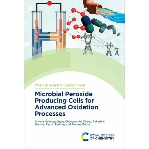 Chemistry in the Environment Microbial Peroxide Producing Cells for Advanced Oxidation Processes, Book 17, (Hardcover)