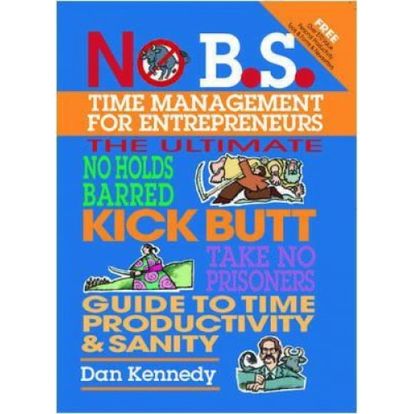 No BS Time Management for Entrepreneurs (No B. S.)