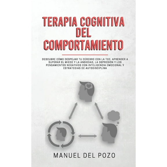 Terapia cognitiva del comportamiento: Descubre cÃ³mo despejar tu cerebro con la TCC. Aprender a superar el miedo y la ans, (Paperback)