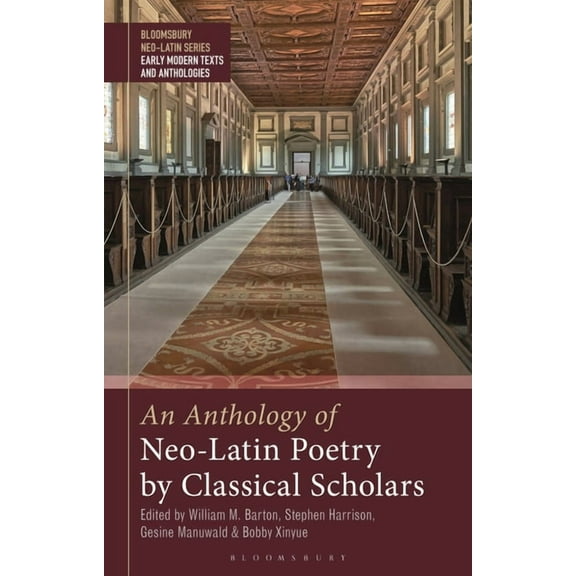 Bloomsbury Neo-Latin Series: Early Moder An Anthology of Neo-Latin Poetry by Classical Scholars, (Hardcover)