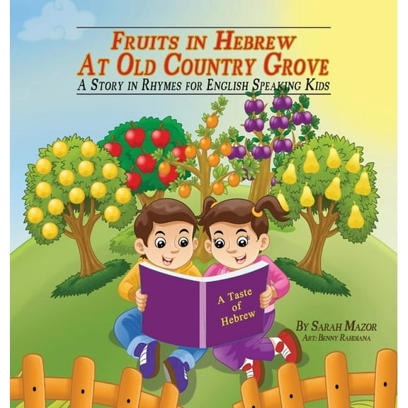 A Taste of Hebrew for English-Speaking K Fruits in Hebrew at Old Country Grove: A Story in Rhymes for English-Speaking Kids, Book 5, (Hardcover)