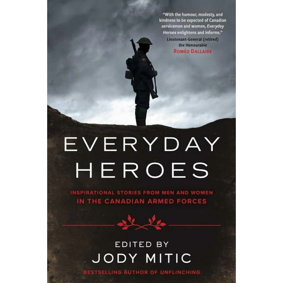 Everyday Heroes: Inspirational Stories from Men and Women in the Canadian Armed Forces, (Paperback)