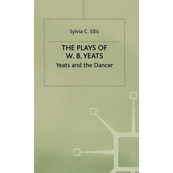Yeats and the Dancer The Plays of W.B. Yeats: Yeats and the Dancer, (Hardcover)