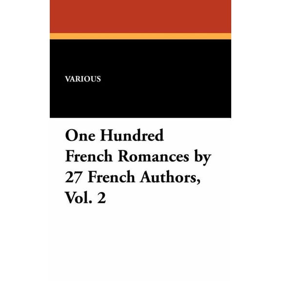 One Hundred French Romances by 27 French Authors, Vol. 2, (Paperback)