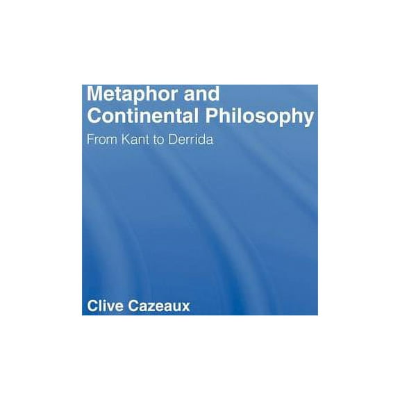 Routledge Studies in Twentieth-Century P Metaphor and Continental Philosophy: From Kant to Derrida, (Hardcover)