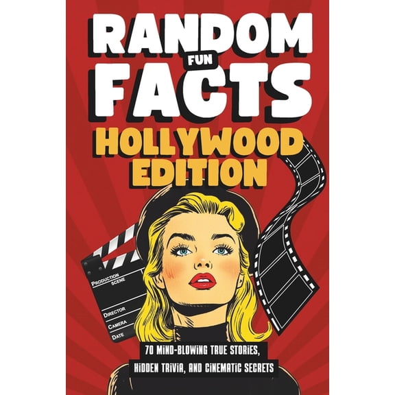 Random Fun Facts Hollywood Edition: 70 Mind-Blowing True Stories, Hidden Trivia, and Cinematic Secrets, (Paperback)