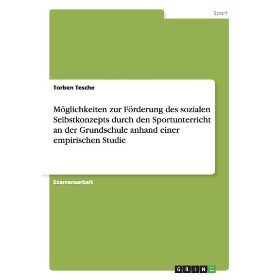 Möglichkeiten zur Förderung des sozialen Selbstkonzepts durch den Sportunterricht an der Grundschule anhand einer empirischen Studie (Paperback)