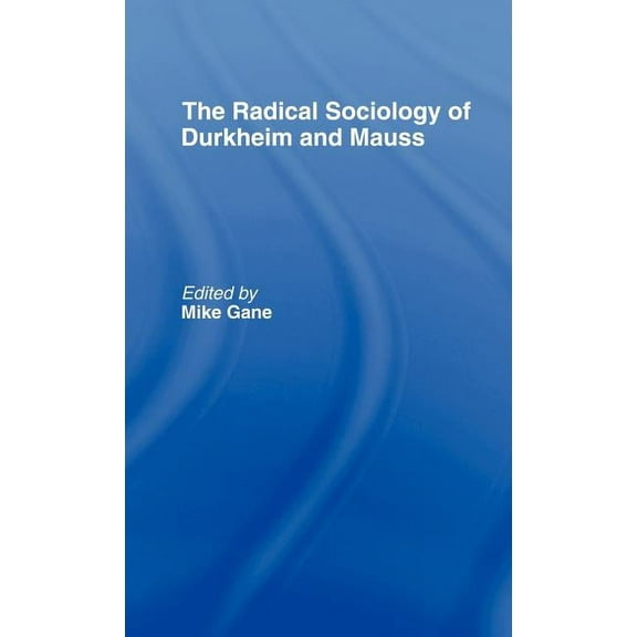 Radical Sociology of Durkheim and Mauss, (Hardcover)