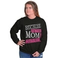 thumbnail image 2 of Funny Because I'm Mom That’s Why Women Crewneck Sweatshirt Brisco Brands L, 2 of 5
