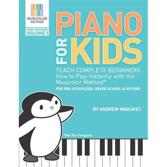 Pre-Owned Piano For Kids: Teach complete beginners how to play instantly with the Musicolor Method - for preschoolers, grade schoolers and beyond! (Paperback) 0692103090 9780692103098