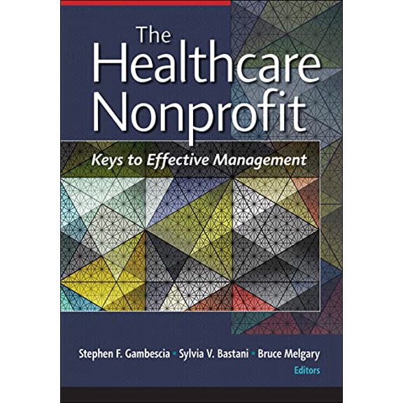 Pre-Owned The Healthcare Nonprofit: Keys to Effective Management (Aupha/Hap Book), 9781640551046, 1640551042, Hardcover, 1 edition