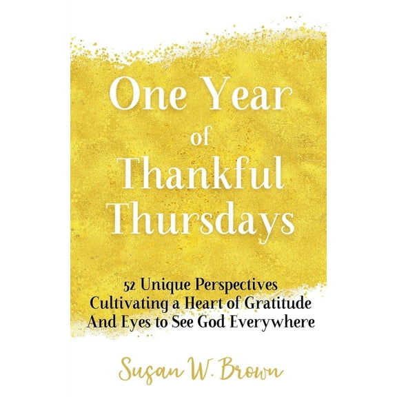 Pre-Owned One Year of Thankful Thursdays: 52 Unique Perspectives Cultivating a Heart of Gratitude And Eyes To See God Everywhere (Paperback) 192232857X 9781922328571