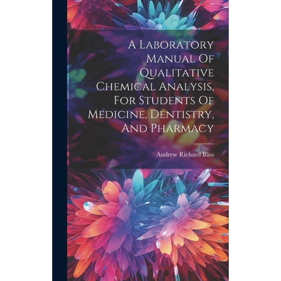 A Laboratory Manual Of Qualitative Chemical Analysis, For Students Of Medicine, Dentistry, And Pharmacy (Hardcover)