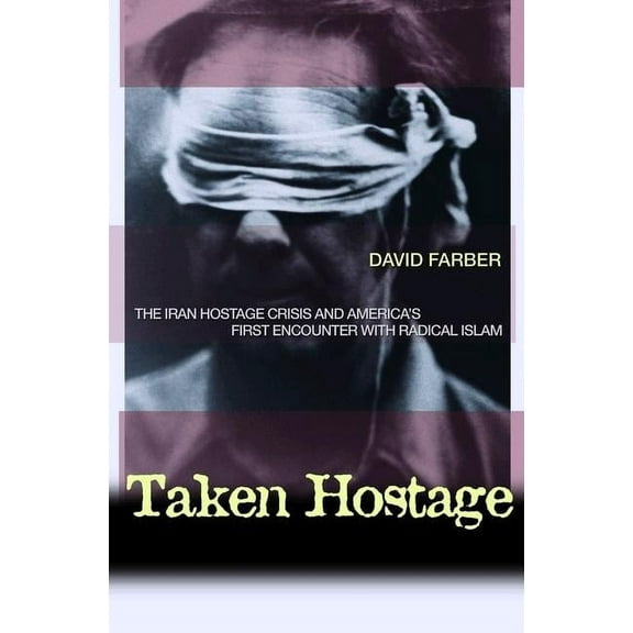 Politics and Society in Modern America Taken Hostage: The Iran Hostage Crisis and America's First Encounter with Radical Islam, Book 45, (Paperback)