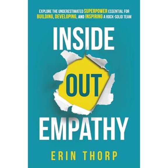 Inside Out Empathy: Explore the underestimated superpower essential for building, developing, and (Paperback) by Erin Thorp