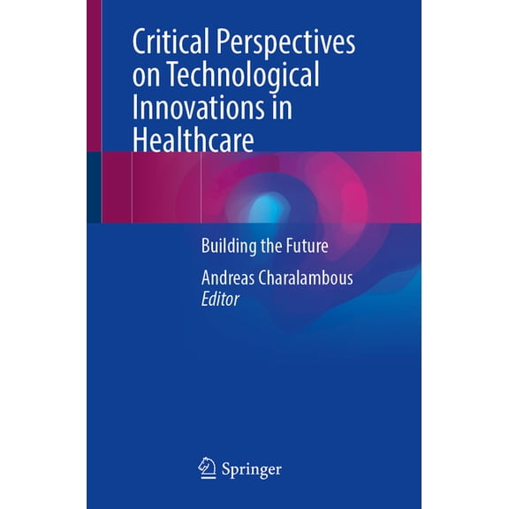 Critical Perspectives on Technological Innovations in Healthcare: Building the Future, (Paperback)
