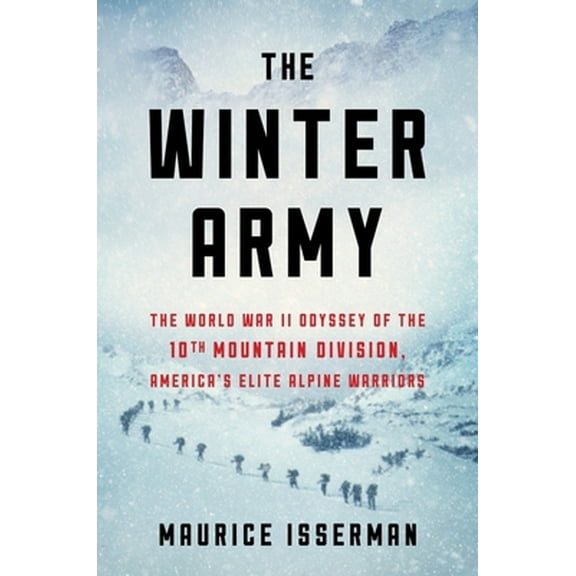 Pre-Owned The Winter Army: The World War II Odyssey of the 10th Mountain Division, America's Elite Alpine Warriors (Hardcover) 1328871436 9781328871435
