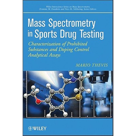 Pre-Owned Wiley Mass Spectrometry Mass Spectrometry in Sports Drug Testing: Characterization of Prohibited Substances and Doping Control Analytical Assays, (Hardcover)