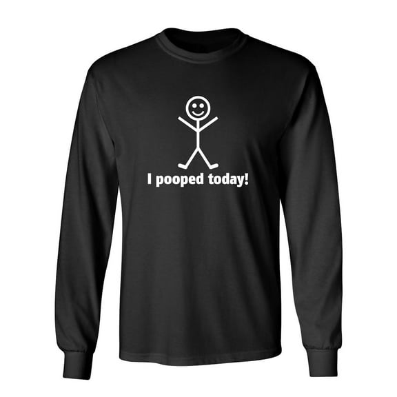 I Pooped Today Sarcastic Novelty Gift Idea Adult Humor Funny Men's Long Sleeve Shirts