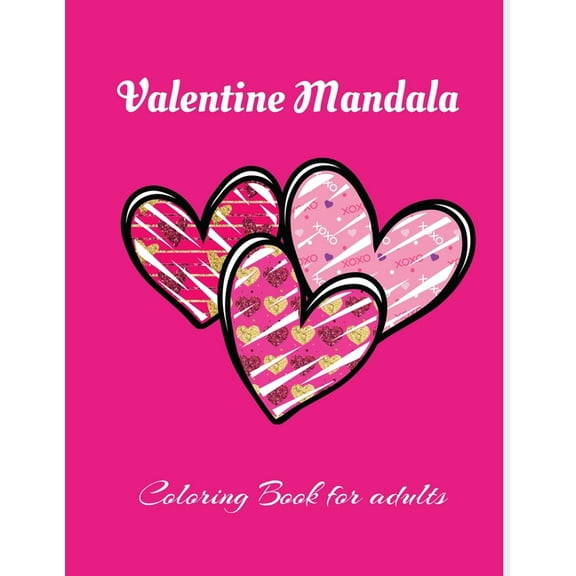 Valentine Mandala Coloring Book For Adults: Super Fun and unique 30 pages Valentine's Day themed mandala style ! Valentine Coloring Book For Adults, book for girls, valentine gift for her (Paperback)