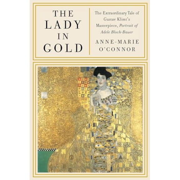 Pre-Owned The Lady in Gold: The Extraordinary Tale of Gustav Klimt's Masterpiece, Portrait of Adele Bloch-Bauer (Hardcover) 0307265641 9780307265647