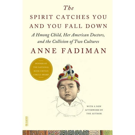 The Spirit Catches You and You Fall Down : A Hmong Child, Her American Doctors, and the Collision of Two (The Best Doctors In America)