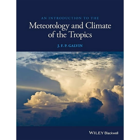 An Introduction to the Meteorology and Climate of the Tropics, (Paperback)