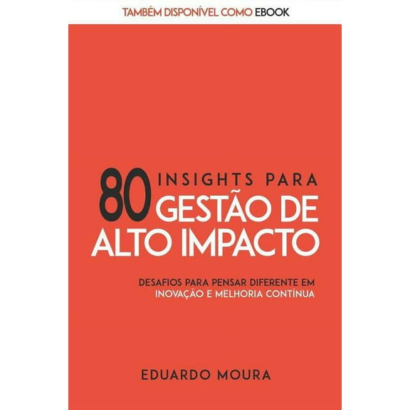 80 Insights para Gestão de Alto Impacto: Desafios para Pensar Diferente em Inovação e Melhoria Contínua (Paperback)
