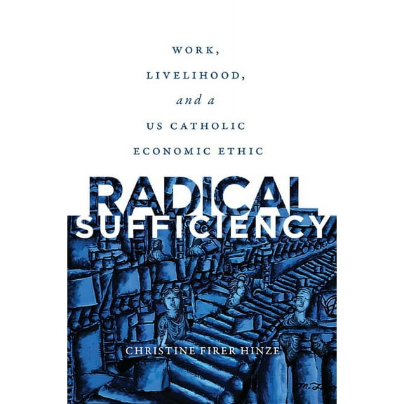 Moral Traditions Radical Sufficiency: Work, Livelihood, and a US Catholic Economic Ethic, (Paperback)