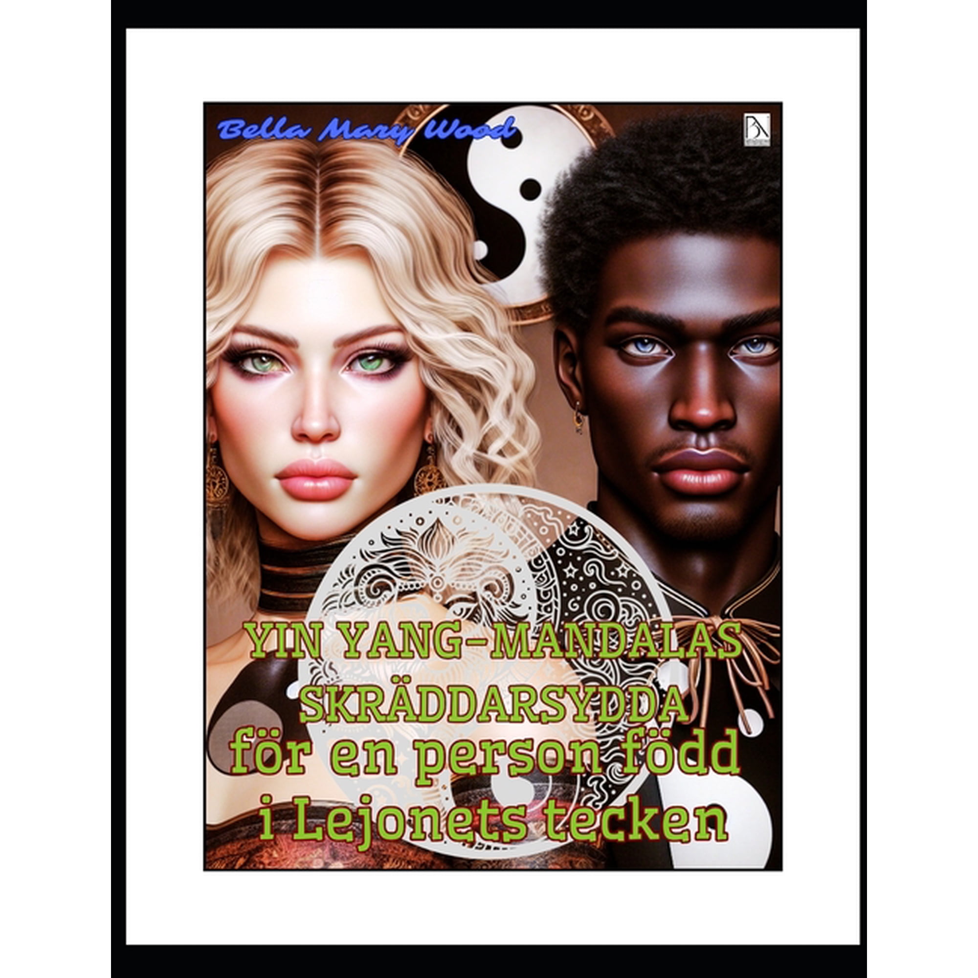 Yin Yang-mandalas skr&auml;ddarsydda f&ouml;r en person f&ouml;dd i Lejonets tecken: yin yang m&aring;lning (Paperback)