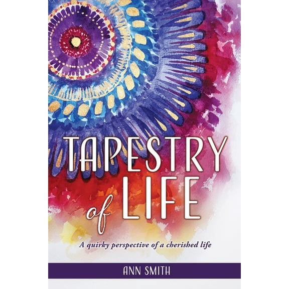 Tapestry of Life: A quirky perspective of a cherished life, (Paperback)
