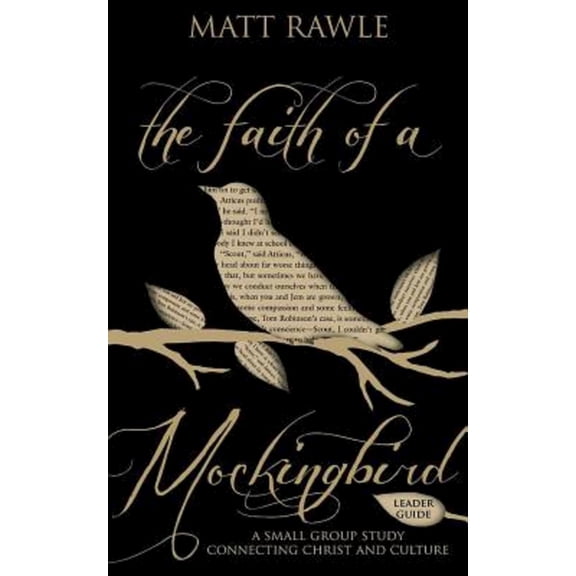 The Faith of a Mockingbird Leader Guide: A Small Group Study Connecting Christ and Culture, (Paperback)