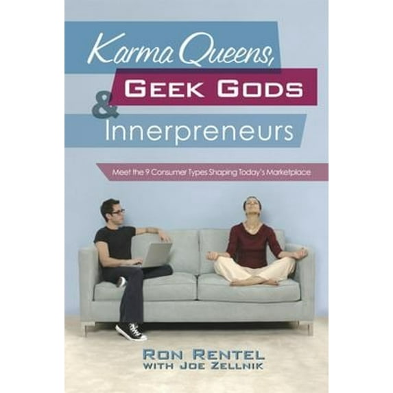 Pre-Owned Karma Queens, Geek Gods, and Innerpreneurs: Meet the 9 Consumer Types Shaping Today's Marketplace (Hardcover) 0071477918 9780071477918