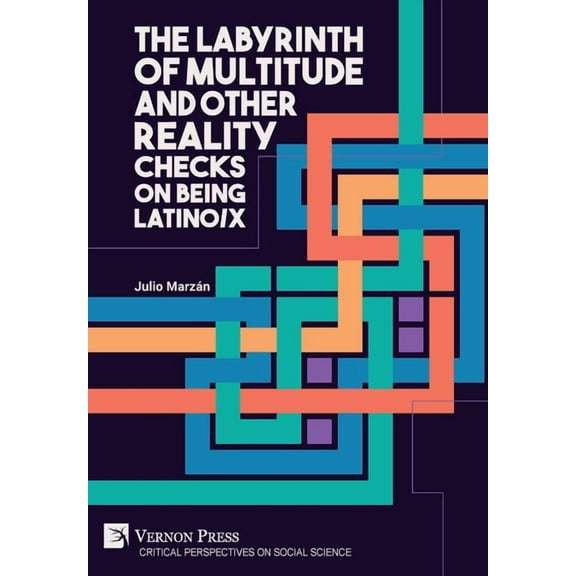 Critical Perspectives on Social Science: The Labyrinth of Multitude and Other Reality Checks on Being Latino/x (Hardcover)