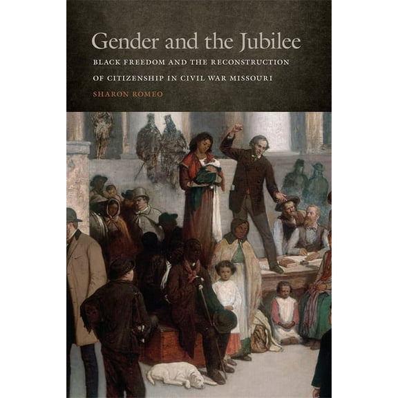 Studies in the Legal History of the Sout Gender and the Jubilee: Black Freedom and the Reconstruction of Citizenship in Civil War Missouri, (Paperback)