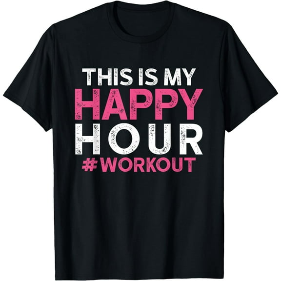 This is My Happy Hour Workout - Motivational Gym Gift T-Shirt
