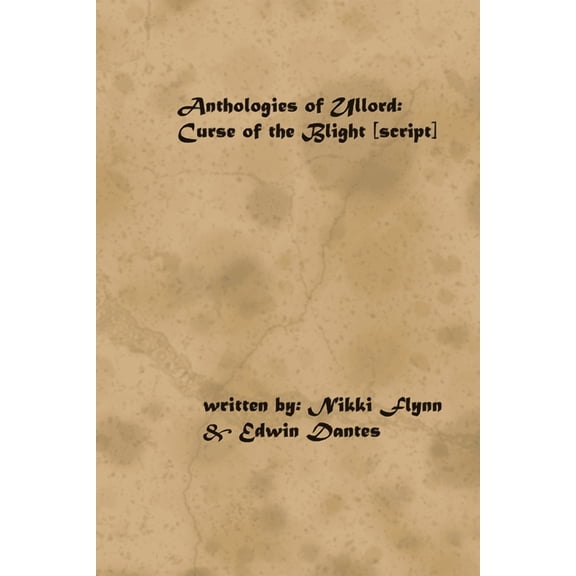 Anthologies of Ullord : The Curse of the Blight (Script) (Paperback)
